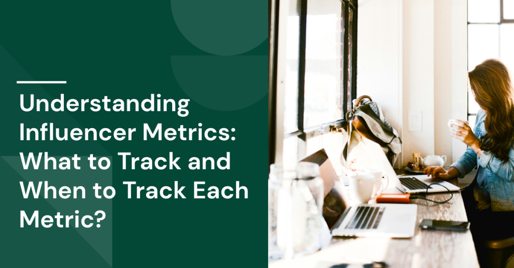 Understanding Influencer Metrics: What to Track and When to Track Each Metric?